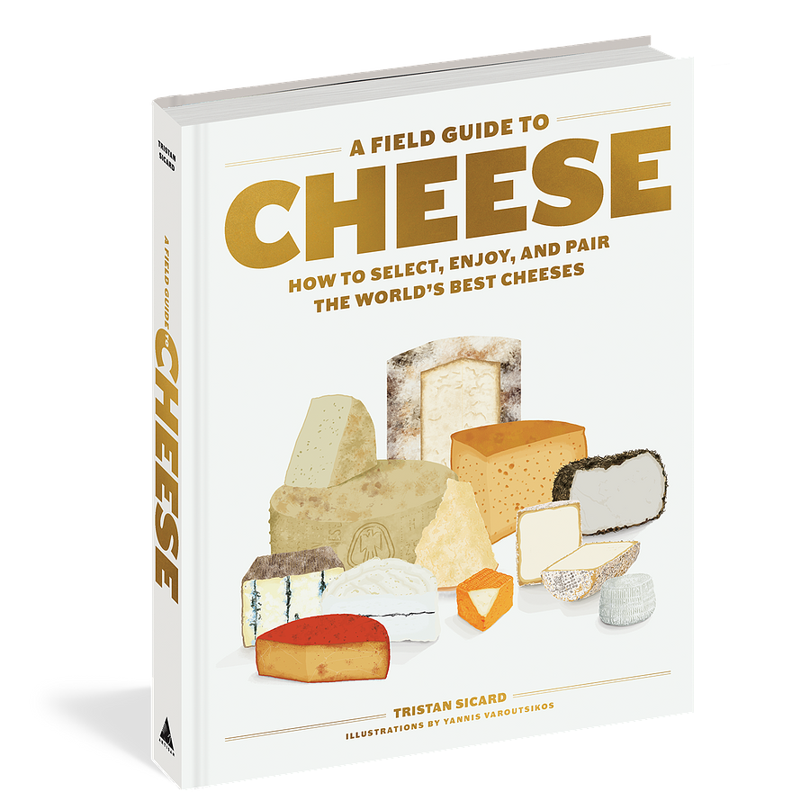 A Field Guide to Cheese: How to Select, Enjoy, and Pair the World's Best Cheeses