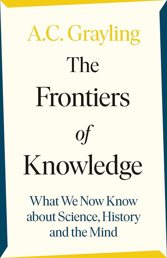 The Frontiers of Knowledge: What We Know About Science, History and the Mind