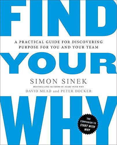 Find your why : a practical guide for discovering purpose for you and your team /