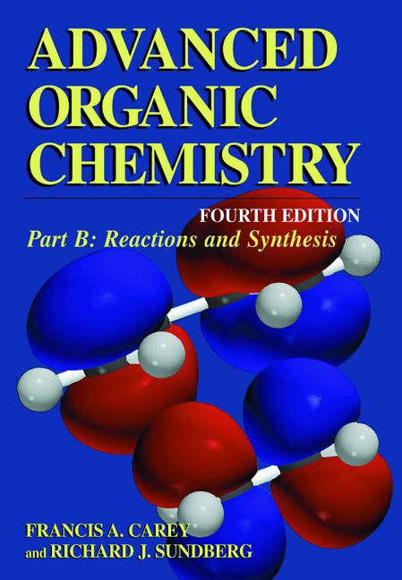 Advanced Organic Chemistry Part B: Reaction and Synthesis (4 Ed