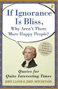 If Ignorance Is Bliss, Why Aren't There More Happy People?: Quotes for ...