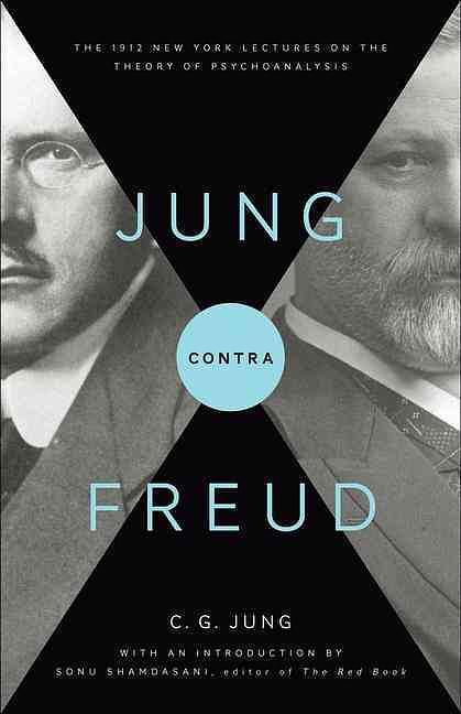 Jung Contra Freud: The 1912 New York Lectures On The Theory Of Psychoanalysis