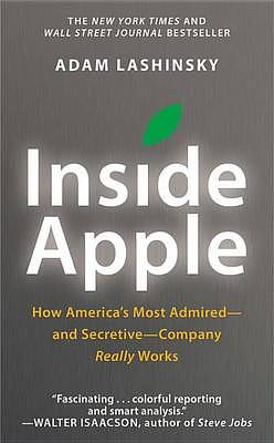 Inside Apple: How America's Most Admired and Secretive Company Really Works