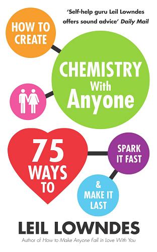 How to Create Chemistry with Anyone: 75 Ways to Spark It Fast & Make It Last