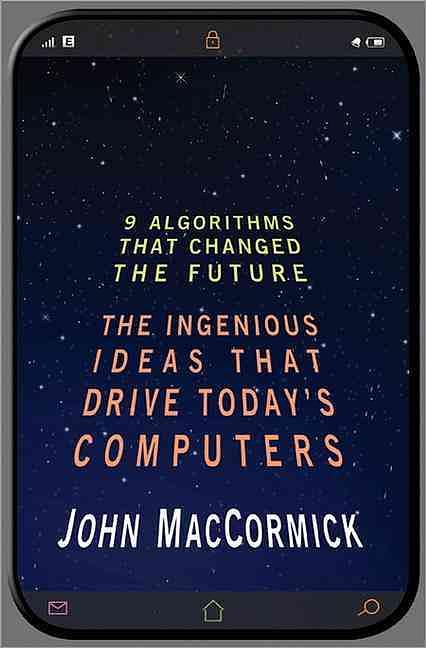 Nine Algorithms That Changed The Future: The Ingenious Ideas That Drive Today'S Computers