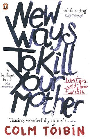New Ways to Kill Your Mother: Writers and Their Families