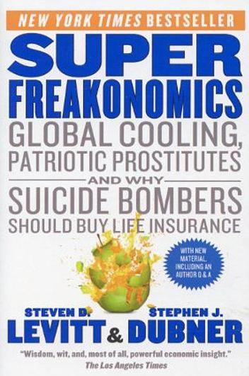 SuperFreakonomics: Global Cooling, Patriotic Prostitutes, and Why Suicide Bombers Should Buy Life Insurance
