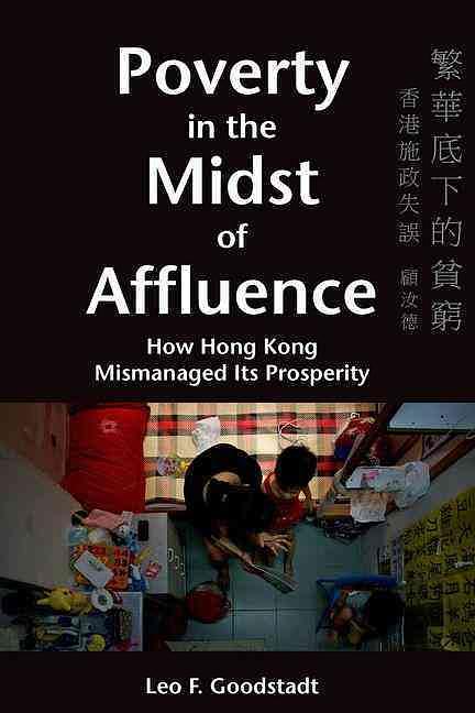 Poverty in the Midst of Affluence: How Hong Kong Mismanaged Its Prosperity