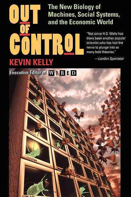 Out of Control: The New Biology of Machines, Social Systems, & the Economic World (Reprint Ed.)