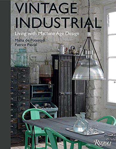 Vintage Industrial: Living with Machine Age Design: Furniture, Lighting ...