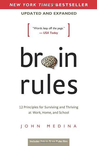Brain Rules: 12 Principles for Surviving and Thriving at Work, Home, and School (Updated and Expanded Ed.)
