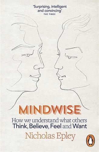 Mindwise: How We Understand What Others Think, Believe, Feel, and Want