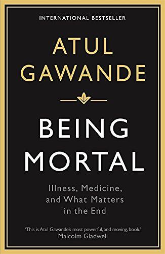Being Mortal: Illness, Medicine and What Matters in the End