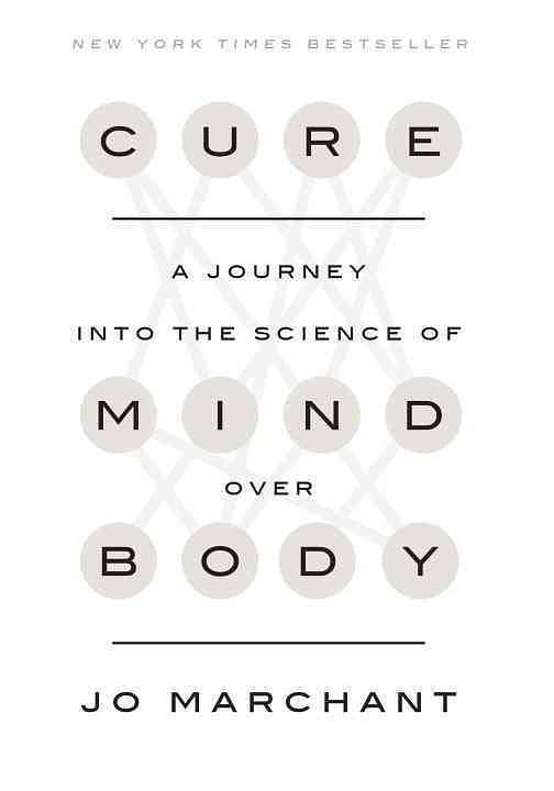Cure: A Journey Into the Science of Mind Over Body