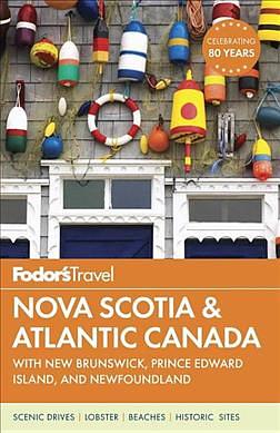 Fodor's Nova Scotia & Atlantic Canada: with New Brunswick, Prince Edward Island, and Newfoundland (14 Ed.)