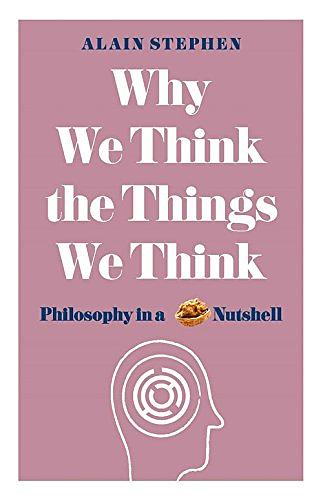 Why We Think the Things We Think: Philosophy in a Nutshell | 誠品線上