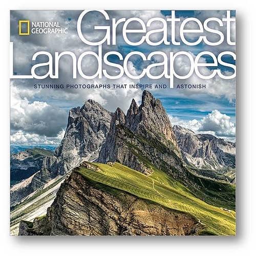 National Geographic Greatest Landscapes: Stunning Photographs That Inspire and Astonish