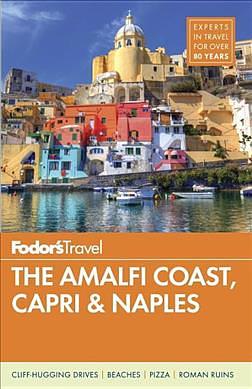 Fodor's The Amalfi Coast, Capri & Naples (8 Ed.)