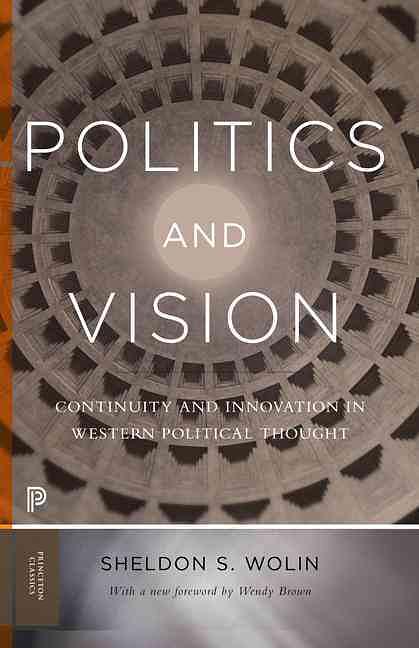 Politics and Vision: Continuity and Innovation in Western Political Thought (Expanded Ed.)