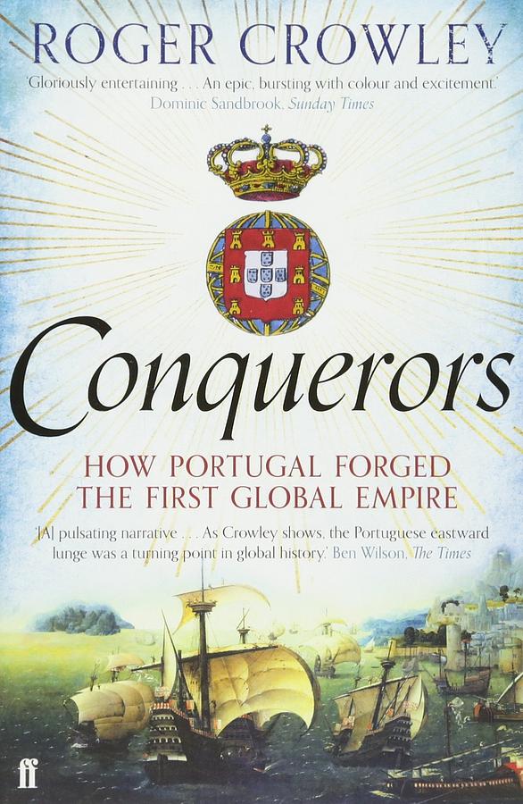 Conquerors: How Portugal Forged the First Global Empire