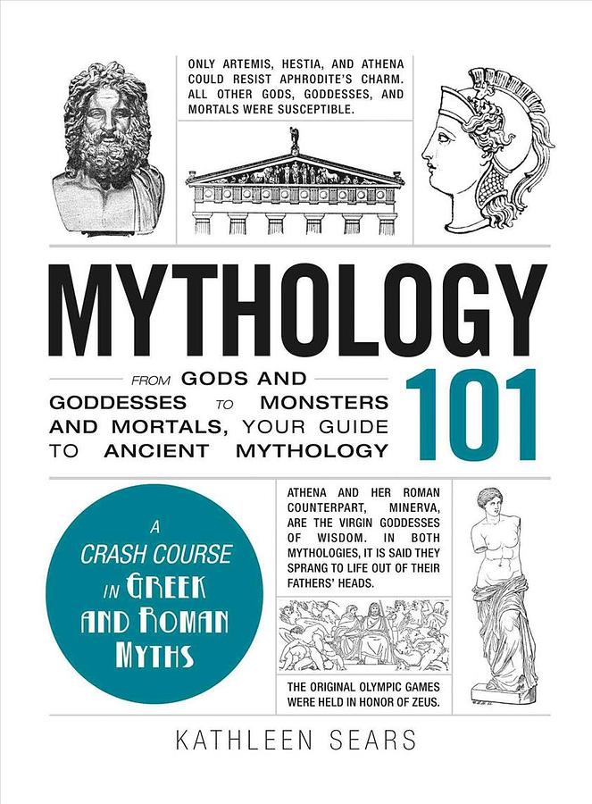 Mythology 101: From Gods and Goddesses to Monsters and Mortals, Your Guide to Ancient Mythology