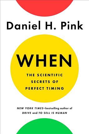 When :The Scientific Secrets of Perfect Timing