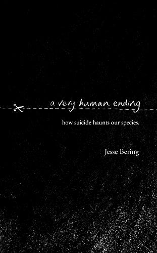 A Very Human Ending: How Suicide Haunts Our Species