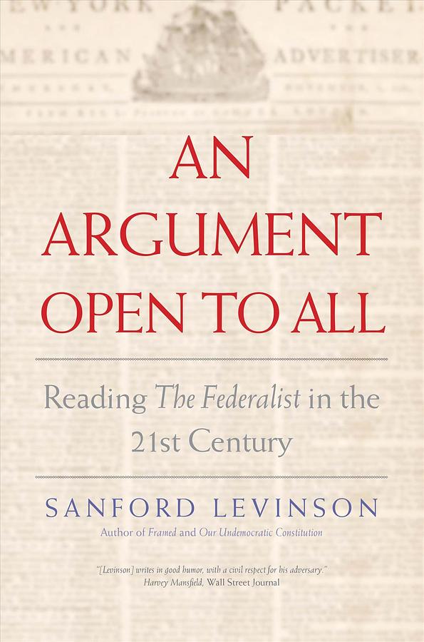 An Argument Open to All: Reading The Federalist in the 21st Century (Reprint Ed.)