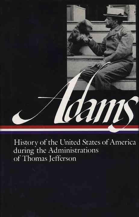 Adams: History of the United States of America During the Administrations of Thomas Jefferson