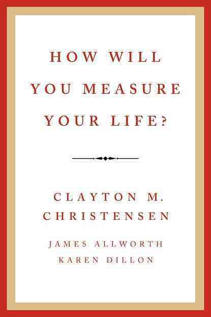 How Will You Measure Your Life?
