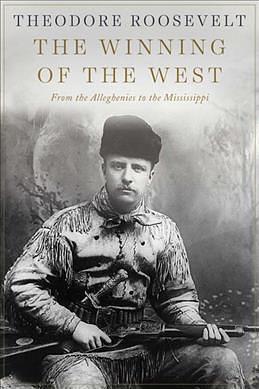 The Winning of the West: From the Alleghenies to the Mississippi