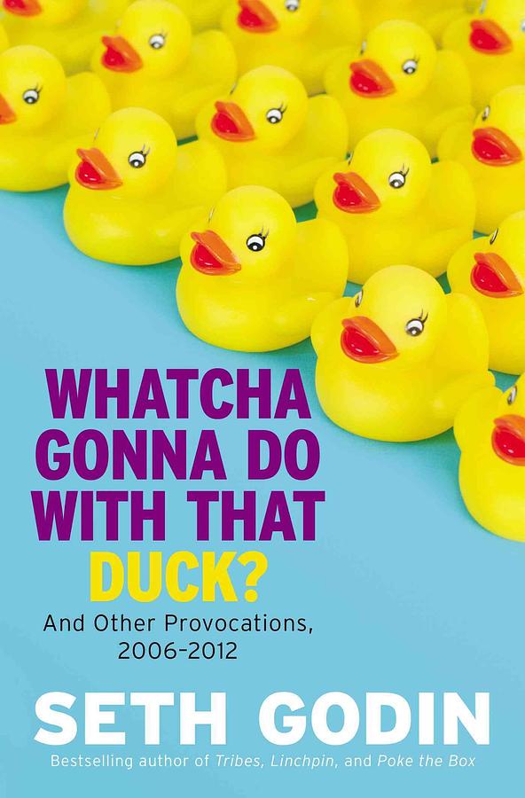 Whatcha Gonna Do With That Duck? And Other Provocations, 2006-2012