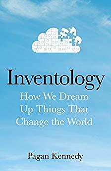 Inventology: How We Dream Up Things That Change the World