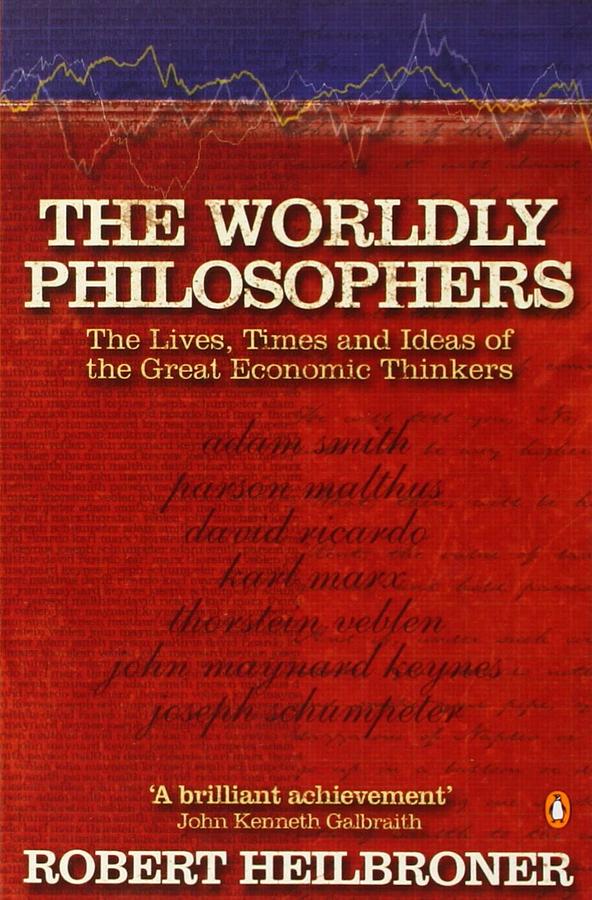 The Worldly Philosophers: The Lives, Times, and Ideas of the Great Economic Thinkers (7 Ed.)