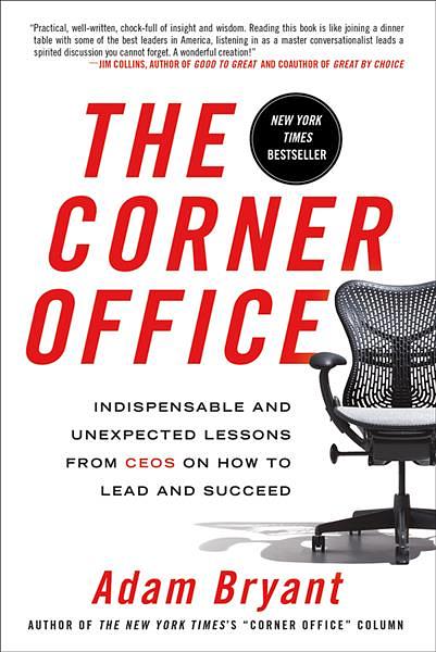 The Corner Office: Indispensable and Unexpected Lessons from CEOS on How to Lead and Succeed