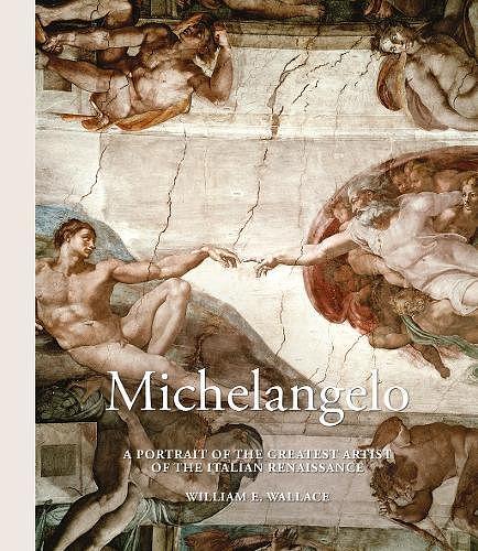 Michelangelo: A Portrait of the Greatest Artist of the Italian Renaissance