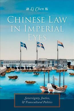 Chinese Law in Imperial Eyes: Sovereignty, Justice, and Transcultural Politics (Reprint Ed.)