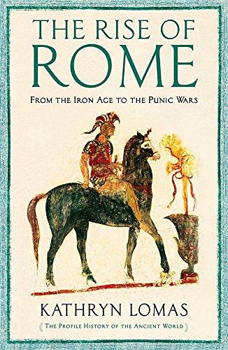 The Rise of Rome: From the Iron Age to the Punic Wars 1000 BC–264 BC