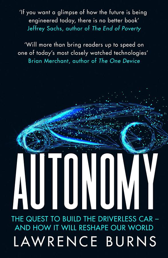 Autonomy: The Quest to Build the Driverless Car-And How It Will Reshape Our World