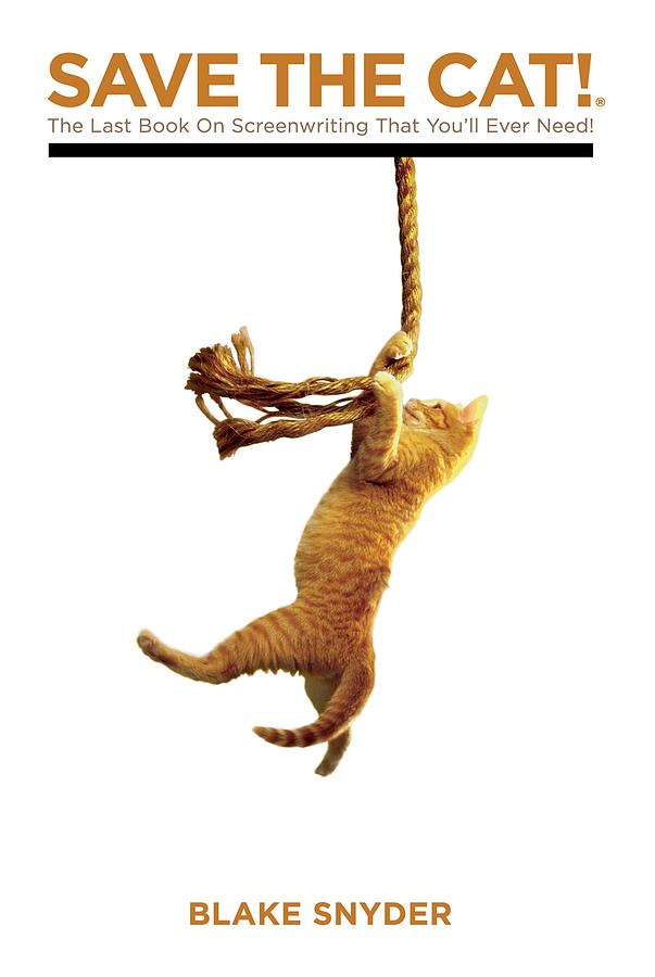 Save the Cat! The Last Book on Screenwriting That You'll Ever Need
