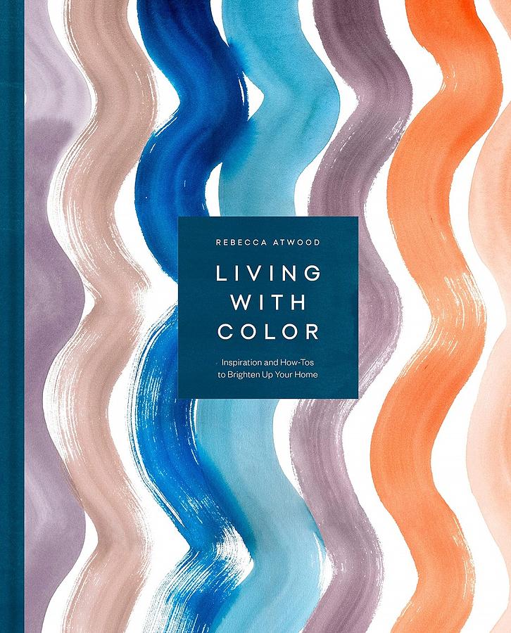 Living with Color: Inspiration and How-Tos to Brighten up Your Home