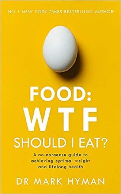 Food: WTF Should I Eat? A No-nonsense Guide to Achieving Optimal Weight and Lifelong Health