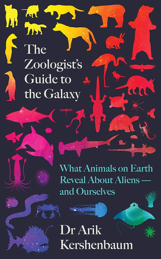 The Zoologist's Guide to the Galaxy: What Animals on Earth Reveal about Aliens and Ourselves