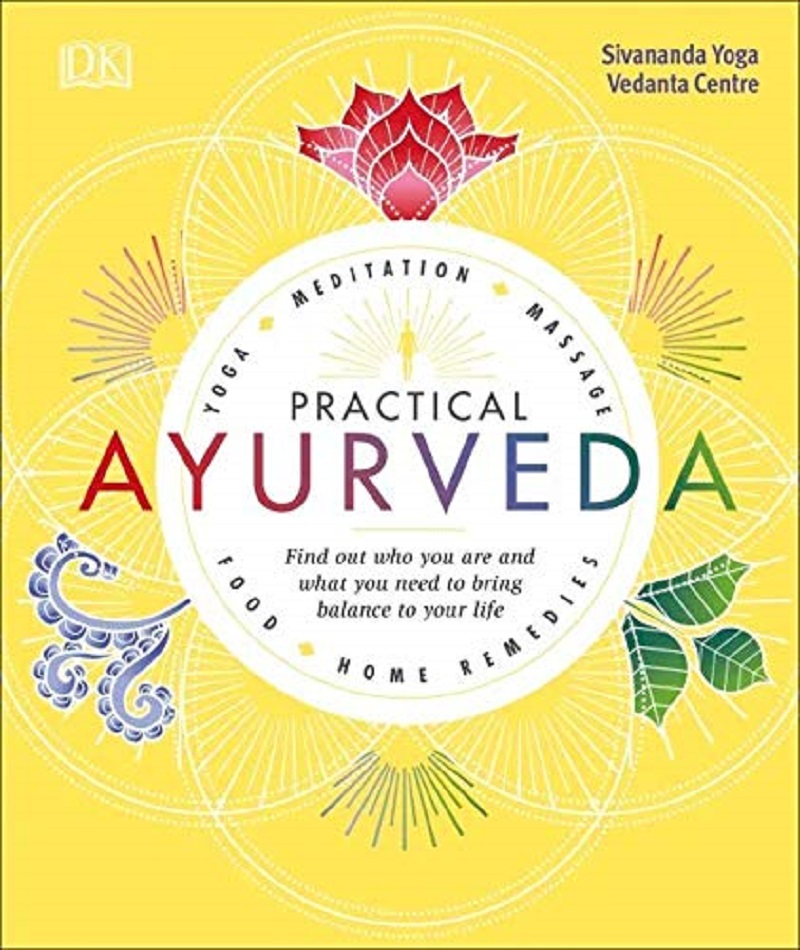 Practical Ayurveda: Find out Who You Are and What You Need to Bring Balance to Your Life