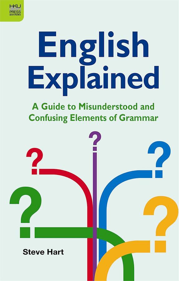 English Explained: A Guide to Misunderstood and Confusing Elements of Grammar