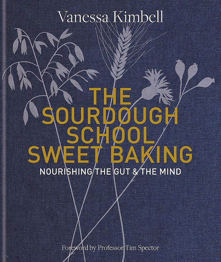 The Sourdough School: Sweet Baking Nourishing the Gut & the Mind