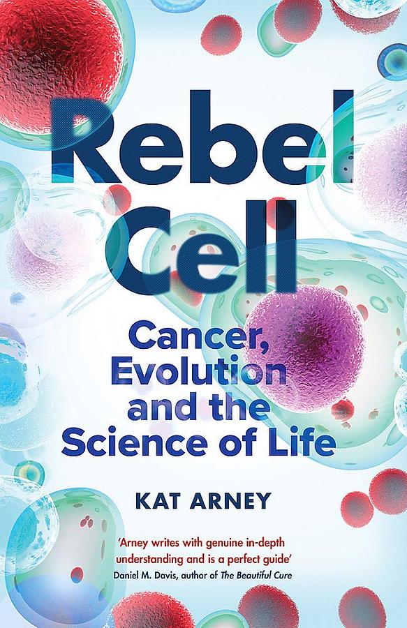 Rebel Cell: Cancer, Evolution and the Science of Life