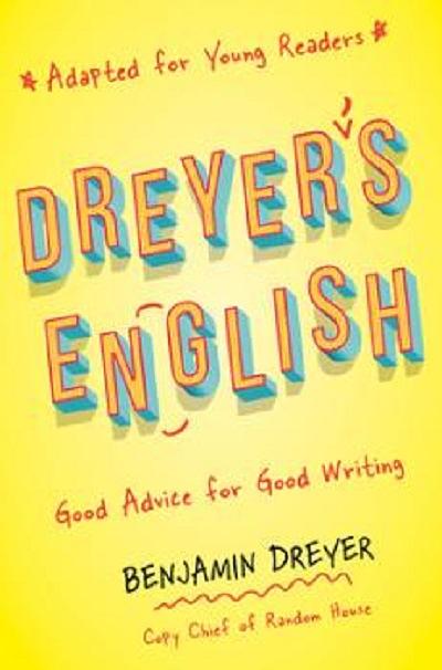 Dreyer's English Adapted for Young Readers: Good Advice for Good Writing
