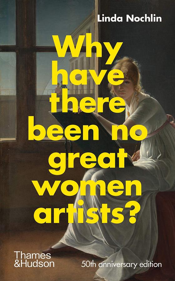 Why Have There Been No Great Women Artists? (50th Anniv. Ed.)