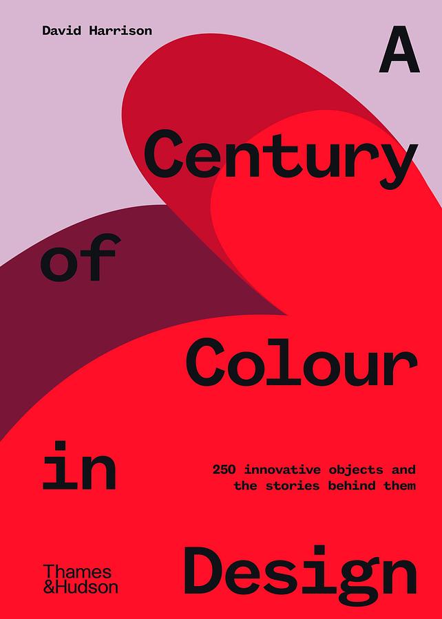 A Century of Colour in Design: 250 Innovative Objects and the Stories behind Them